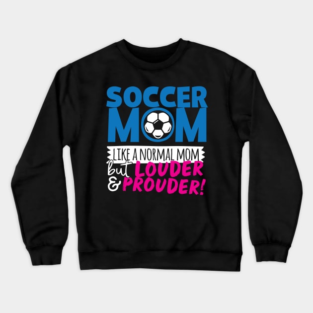 Soccer Mom Like A Normal Mom But Louder & Prouder Crewneck Sweatshirt by thingsandthings